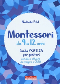 Montessori da 9 a 12 anni. Guida pratica per genitori con idee e attività da svolgere a casa - Librerie.coop