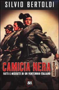 Camicia nera. Fatti e misfatti di un ventennio italiano - Librerie.coop