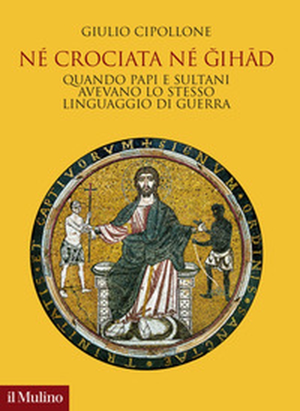Né crociata né gihad. Quando papi e sultani avevano lo stesso linguaggio di guerra - Librerie.coop Né crociata né gihad. Quando papi e sultani avevano lo stesso linguaggio di guerra - Librerie.coop