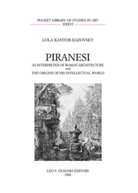 Piranesi as interpreter of roman architecture and the origins of his intellectual world - Librerie.coop