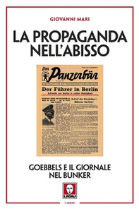 La propaganda nell'abisso. Goebbels e il giornale nel bunker - Librerie.coop