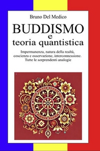 Buddismo e teoria quantistica. Impermanenza, natura della realtà, coscienza e osservazione, interconnessione. Tutte le sorprendenti analogie. - Librerie.coop