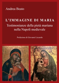 L'immagine di Maria. Testimonianze della pietà mariana nella Napoli medievale - Librerie.coop