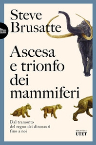 Ascesa e trionfo dei mammiferi. Dal tramonto del regno dei dinosauri fino a noi - Librerie.coop