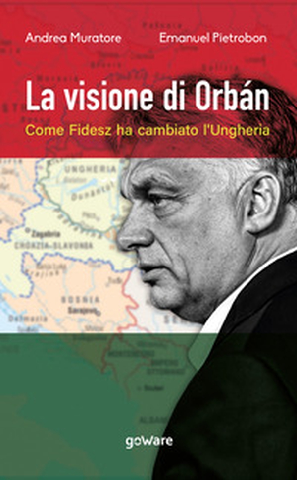 La visione di Orbán. Come Fidesz ha cambiato l'Ungheria - Librerie.coop La visione di Orbán. Come Fidesz ha cambiato l'Ungheria - Librerie.coop