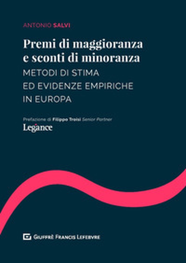 Premi di maggioranza e sconti di minoranza. Metodi di stima ed evidenze empiriche in Europa - Librerie.coop Premi di maggioranza e sconti di minoranza. Metodi di stima ed evidenze empiriche in Europa - Librerie.coop