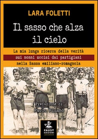 Il sasso che alza il cielo. La mia lunga ricerca della verità sui nonni uccisi dai partigiani nella bassa emiliano-romagnola - Librerie.coop