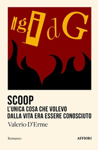 Scoop. L'unica cosa che volevo dalla vita era essere conosciuto - Librerie.coop Scoop. L'unica cosa che volevo dalla vita era essere conosciuto - Librerie.coop