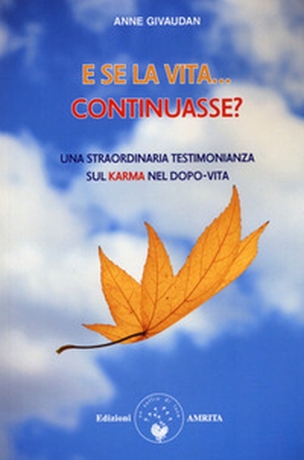 E se la vita... continuasse? Una straordinaria testimonianza sul karma nel dopo-vita - Librerie.coop E se la vita... continuasse? Una straordinaria testimonianza sul karma nel dopo-vita - Librerie.coop