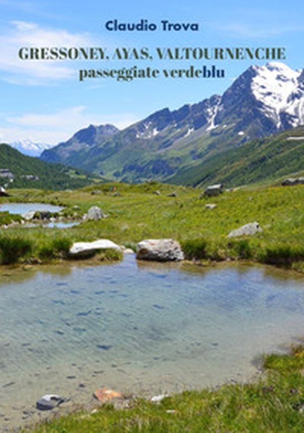Gressoney, Ayas, Valtournenche. Passeggiate verdeblu - Librerie.coop Gressoney, Ayas, Valtournenche. Passeggiate verdeblu - Librerie.coop