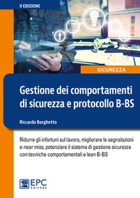 Gestione dei comportamenti di sicurezza e protocollo B-BS. Ridurre gli infortuni sul lavoro, migliorare le segnalazioni e near miss, potenziare il sistema di gestione sicurezza con tecniche comportamentali e lean B-BS - Librerie.coop