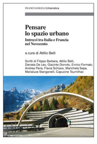 Pensare lo spazio urbano. Intrecci tra Italia e Francia nel Novecento - Librerie.coop