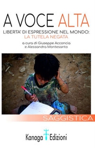 A voce alta. Libertà di espressione nel mondo: la tutela negata - Librerie.coop