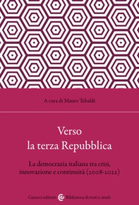 Verso la terza Repubblica. La democrazia italiana tra crisi, innovazione e continuità (2008-2022) - Librerie.coop