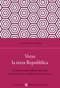 Verso la terza Repubblica. La democrazia italiana tra crisi, innovazione e continuità (2008-2022) - Librerie.coop