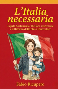 L'Italia necessaria. Equità sostanziale, welfare universale e il ritorno dello stato innovatore - Librerie.coop