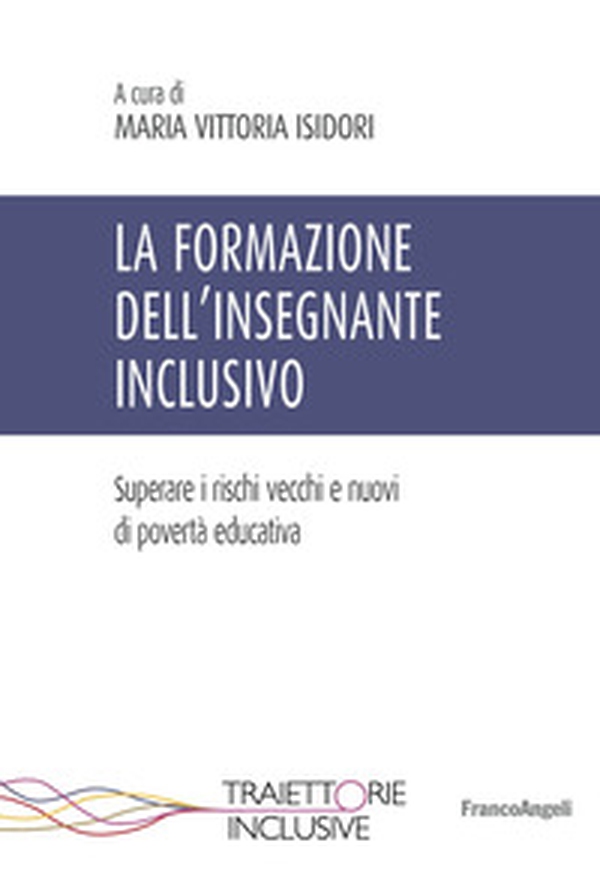 La formazione dell'insegnante inclusivo. Superare i rischi vecchi e nuovi di povertà educativa - Librerie.coop La formazione dell'insegnante inclusivo. Superare i rischi vecchi e nuovi di povertà educativa - Librerie.coop