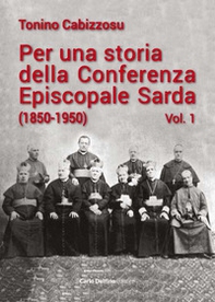 Per una storia della conferenza episcopale sarda (1850-1950) - Vol. 1 - Librerie.coop