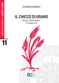 Il chicco di grano. Storie di «santi giovani» in mezzo a noi - Librerie.coop