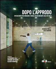 Dopo l'approdo. Un racconto per immagini e parole sui richiedenti asilo in Italia - Librerie.coop