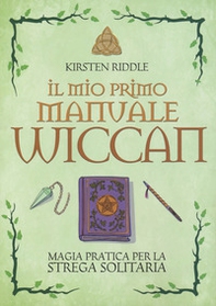 Il mio primo manuale wiccan. Magia pratica per la strega solitaria - Librerie.coop