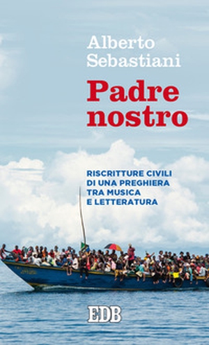 Padre nostro. Riscritture civili di una preghiera tra musica e letteratura - Librerie.coop