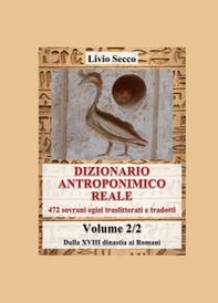 Dizionario antroponimico reale. 472 sovrani egizi traslitterati e tradotti - Vol. 2 - Librerie.coop