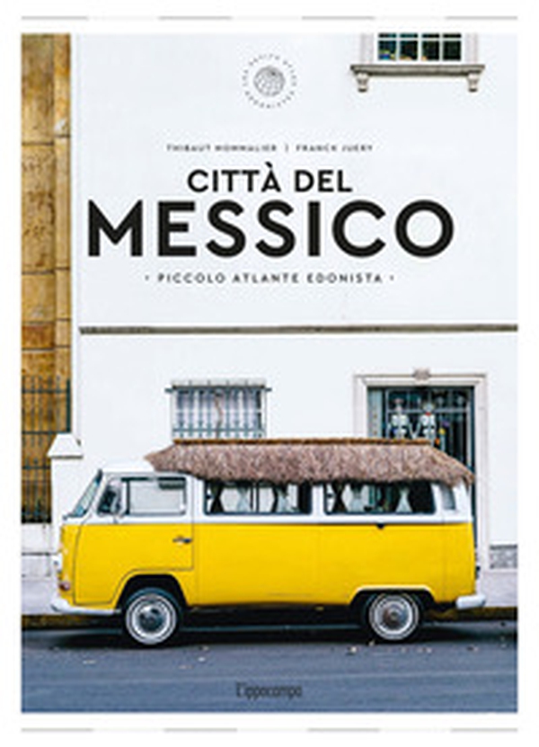 Città del Messico. Piccolo atlante edonista - Librerie.coop Città del Messico. Piccolo atlante edonista - Librerie.coop
