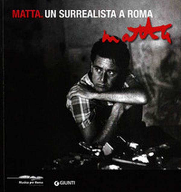Matta. Un surrealista a Roma. Catalogo della mostra (Roma, 16 marzo-20 maggio 2012) - Librerie.coop Matta. Un surrealista a Roma. Catalogo della mostra (Roma, 16 marzo-20 maggio 2012) - Librerie.coop