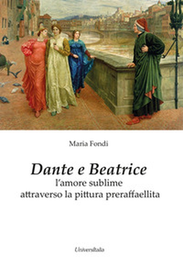 Dante e Beatrice. L'amore sublime attraverso la pittura preraffaellita - Librerie.coop Dante e Beatrice. L'amore sublime attraverso la pittura preraffaellita - Librerie.coop