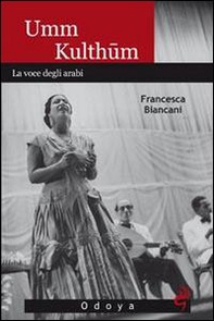 Umm Kulthum. La voce degli arabi - Librerie.coop