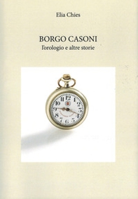 Borgo Casoni. L'orologio e altre storie - Librerie.coop