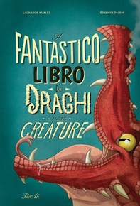 Il fantastico libro dei draghi e altre creature - Librerie.coop