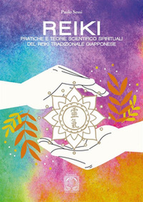 Reiki. Pratiche e teorie scientifico spirituali del Reiki tradizionale giapponese - Librerie.coop Reiki. Pratiche e teorie scientifico spirituali del Reiki tradizionale giapponese - Librerie.coop