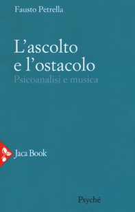 L'ascolto e l'ostacolo. Psicoanalisi e musica - Librerie.coop