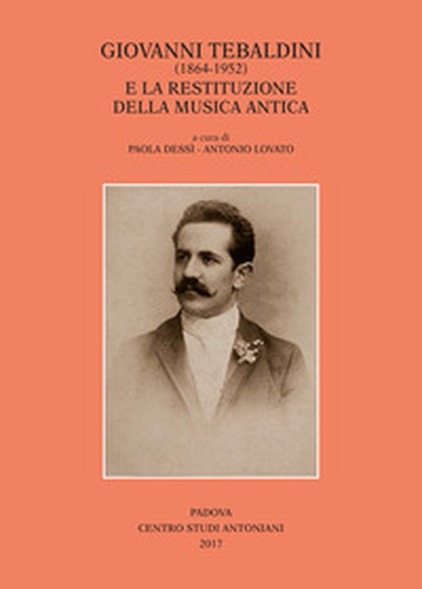 Giovanni Tebaldini (1864-1952) e la restituzione della musica antica - Librerie.coop Giovanni Tebaldini (1864-1952) e la restituzione della musica antica - Librerie.coop