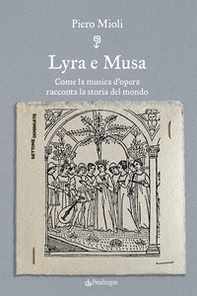 Lyra e Musa. Come la musica d'opera racconta la storia del mondo - Librerie.coop