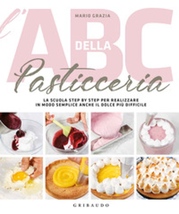 L'ABC della pasticceria. La scuola step by step per realizzare in modo semplice anche il dolce più difficile - Librerie.coop L'ABC della pasticceria. La scuola step by step per realizzare in modo semplice anche il dolce più difficile - Librerie.coop