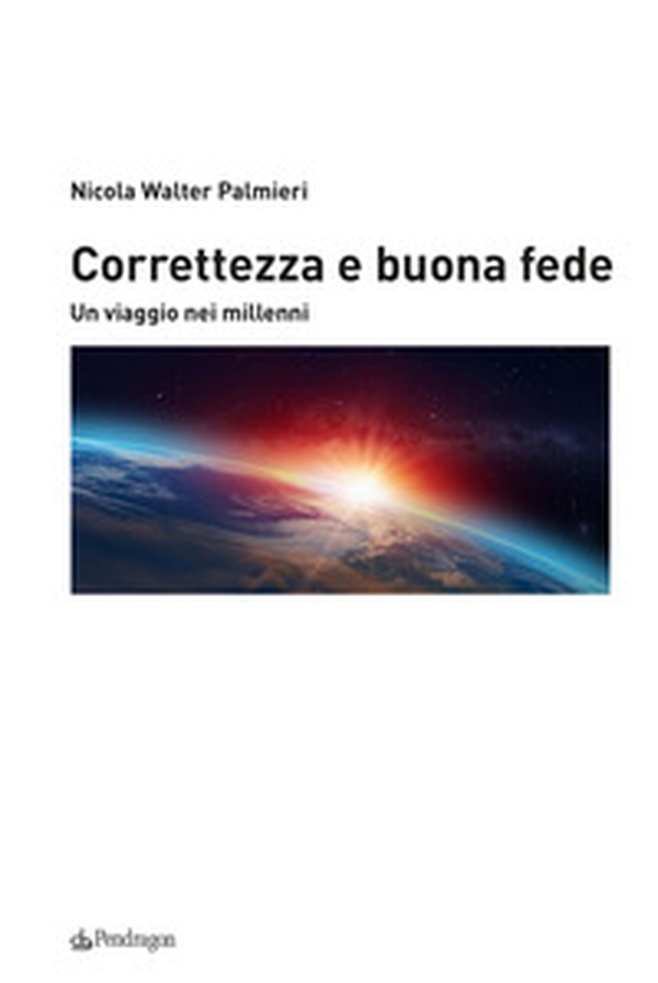 Correttezza e buona fede. Un viaggio nei millenni - Librerie.coop Correttezza e buona fede. Un viaggio nei millenni - Librerie.coop