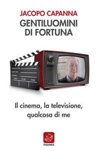 Gentiluomini di fortuna. Il cinema, la televisione, qualcosa di me - Librerie.coop Gentiluomini di fortuna. Il cinema, la televisione, qualcosa di me - Librerie.coop