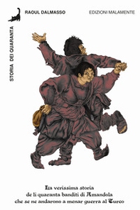 Storia dei Quaranta. La verissima storia de li quaranta banditi di Amandola che se ne andarono a menar guerra al Turco - Librerie.coop
