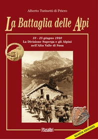 La battaglia delle Alpi. 10-25 giugno 1940. La divisione Superga e gli alpini nell'alta valle di Susa - Librerie.coop