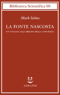 La fonte nascosta. Un viaggio alle origini della coscienza - Librerie.coop