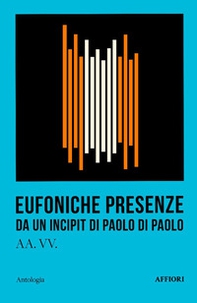 Eufoniche presenze. Da un incipit di Paolo Di Paolo - Librerie.coop Eufoniche presenze. Da un incipit di Paolo Di Paolo - Librerie.coop
