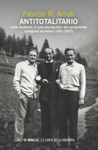 Antitotalitario. Carlo Andreoni: il caso storiografico del comandante partigiano socialista (1901-1957) - Librerie.coop Antitotalitario. Carlo Andreoni: il caso storiografico del comandante partigiano socialista (1901-1957) - Librerie.coop