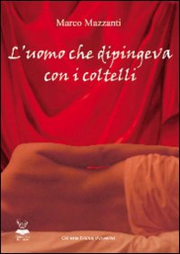 L'uomo che dipingeva con i coltelli - Librerie.coop