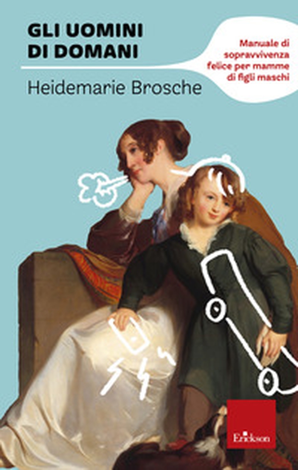 Gli uomini di domani. Manuale di sopravvivenza felice per mamme di figli maschi - Librerie.coop Gli uomini di domani. Manuale di sopravvivenza felice per mamme di figli maschi - Librerie.coop