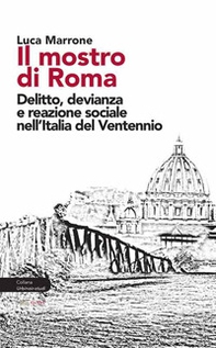 Il mostro di Roma. Delitto, devianza e reazione sociale nell'Italia del Ventennio - Librerie.coop