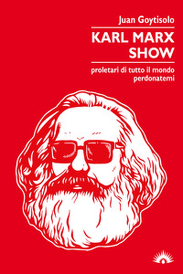 Karl Marx Show. Proletari di tutto il mondo, perdonatemi - Librerie.coop Karl Marx Show. Proletari di tutto il mondo, perdonatemi - Librerie.coop