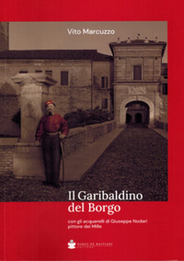 Il garibaldino del borgo. Con gli acquerelli di Giuseppe Nodari pittore dei Mille - Librerie.coop Il garibaldino del borgo. Con gli acquerelli di Giuseppe Nodari pittore dei Mille - Librerie.coop